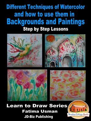 cover image of Different Techniques of Watercolor and how to use them in Backgrounds and Paintings